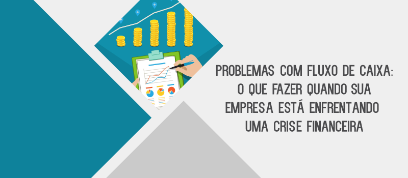 Problemas com fluxo de caixa: o que fazer quando sua empresa está enfrentando uma crise financeira