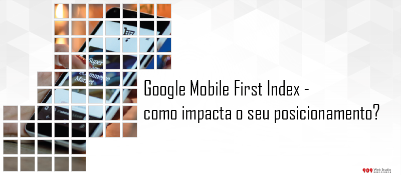 Google Mobile First Index – seu site está preparado?
